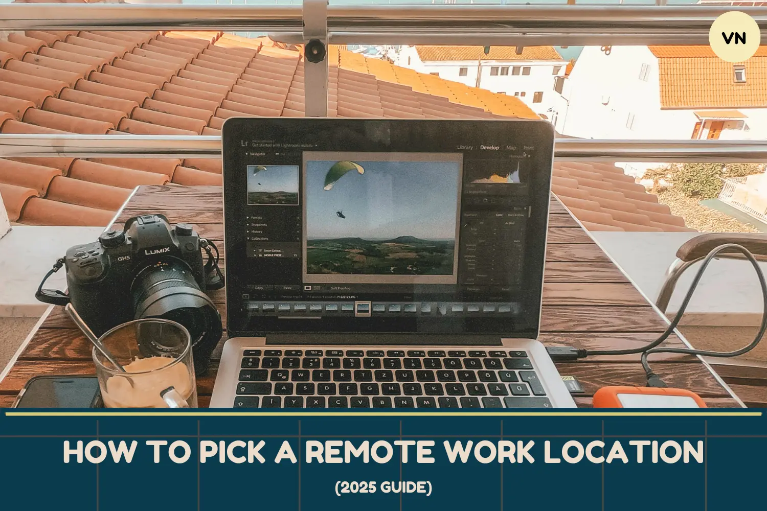 How to Pick Your Next Remote Work Location (2025 Guide)