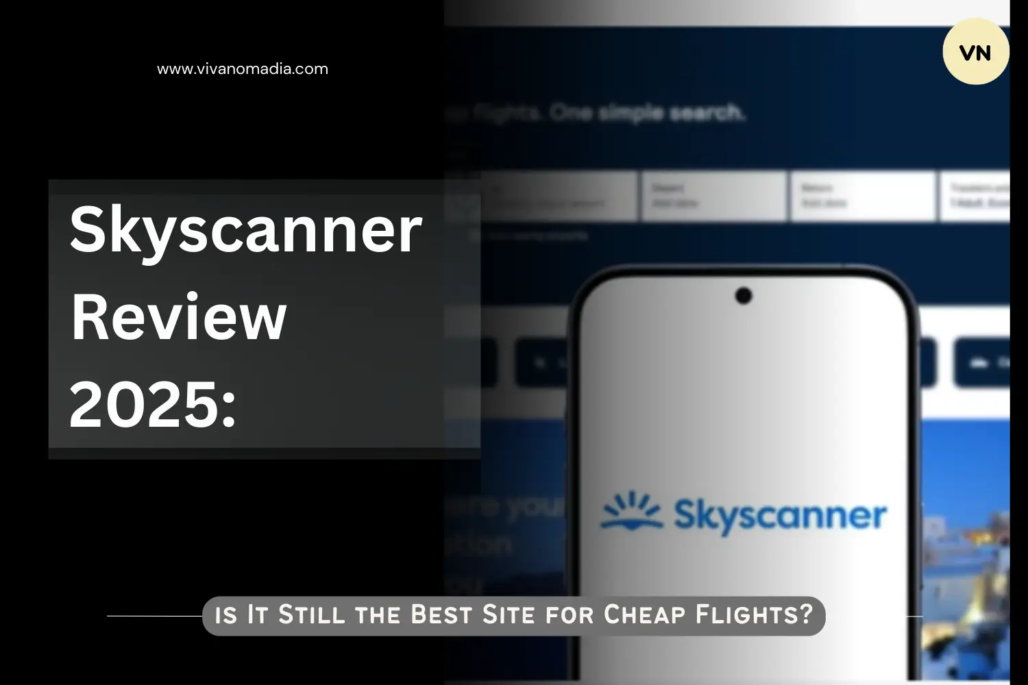 Skyscanner Review 2025: Is It Still the Best Site for Cheap Flights?